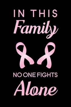 In This Family No One Fights Alone: Blank Lined Journal Notebook, 6" x 9", Breast Cancer journal, Breast Cancer notebook, Ruled, Writing Book, Notebook for Breast Cancer Patients, Breast Cancer Gifts