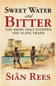 Hardcover Sweet Water and Bitter: The Ships That Stopped the Slave Trade. Sin Rees Book