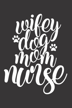 Paperback Wifey Dog Mom Nurse: Nurse Journal Notebook - Blank Lined Journal - Nurse Gifts For Men And Women Book
