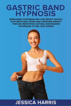 Paperback Gastric Band Hypnosis: Reprogram Your Brain and Lose Weight Quickly. Stop Emotional Eating and Overcome Anxiety Through Meditation. Natural N Book