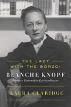 Paperback The Lady with the Borzoi: Blanche Knopf, Literary Tastemaker Extraordinaire Book