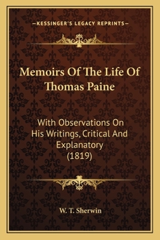 Paperback Memoirs Of The Life Of Thomas Paine: With Observations On His Writings, Critical And Explanatory (1819) Book