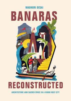 Paperback Banaras Reconstructed: Architecture and Sacred Space in a Hindu Holy City Book