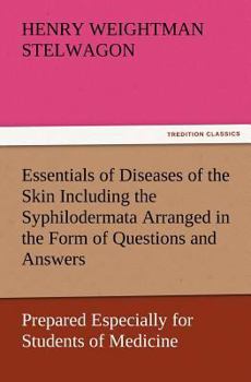 Paperback Essentials of Diseases of the Skin Including the Syphilodermata Arranged in the Form of Questions and Answers Prepared Especially for Students of Medi Book