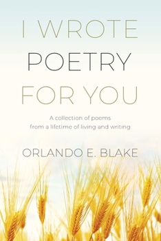 Paperback I Wrote Poetry for You: A collection of poems from a lifetime of living and writing Book