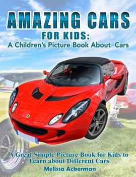 Paperback Amazing Cars for Kids: A Children's Picture Book about Cars: A Great Simple Picture Book for Kids to Learn about Different Cars Book