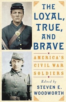 The Loyal, True, and Brave: America's Civil War Soldiers