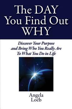 Paperback The Day You Find Out Why: Discover Your Purpose and Bring Who You Really Are To What You Do in Life Book