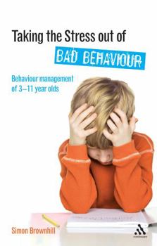 Paperback Taking the Stress Out of Bad Behaviour: Behaviour Management for 3-11 Year Olds Book