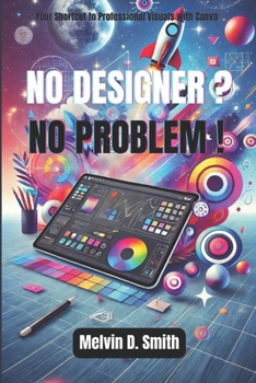 Paperback No Designer? No Problem!: Your Shortcut to Professional Visuals with Canva Book