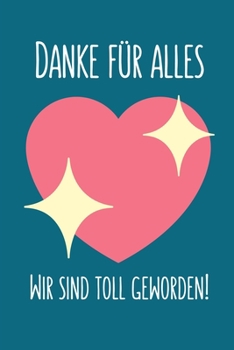 DANKE FÜR ALLES WIR SIND TOLL GEWORDEN!: A5 PUNKTIERT Geschenkidee für Lehrer Erzieher | Abschiedsgeschenk Grundschule | Klassengeschenk | Dankeschön ... | Buch zum Schulabschluss (German Edition)