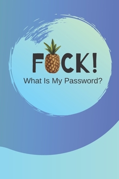 Paperback FUCK! What Is My Password?: (Blue) A Premium Internet Password Notebook to Organize Usernames and Passwords for Disorganized People Book