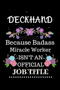 Deckhand Because Badass Miracle Worker Isn't an Official Job Title: Lined Journal Notebook Gift for Deckhand. Notebook / Diary / Thanksgiving & Christmas Gift For Deckhand