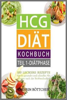 Paperback Hcg Diät Kochbuch: 100 Leckere Rezepte Für Schnelles Abnehmen Nach Der Stoffwechselkur: Sagen Sie Dem Übergewicht Den Kampf an - Diätreze [German] Book