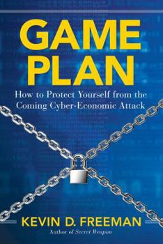 Hardcover Game Plan: How to Protect Yourself from the Coming Cyber-Economic Attack Book