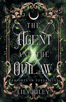 The Agent and the Outlaw: Vampires in Versailles, Book Two