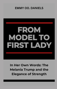 Paperback From Model to First Lady: "In Her Own Words: The Melania Trump and the Elegance of Strength" Book