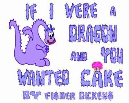 If I Were a Dragon and You Wanted Cake
