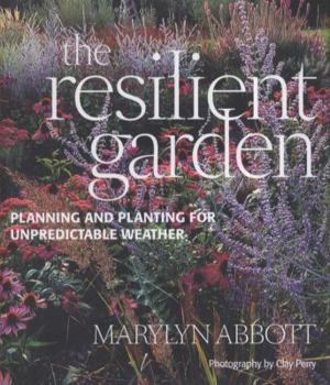 Hardcover Resilient Garden: Planning and Planting for Unpredictable Weather Book