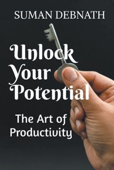 Paperback Unlock Your Potential: The Art of Productivity Book