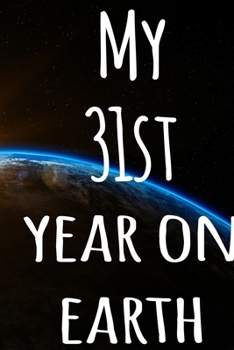 My 31st Year On Earth: The perfect birthday gift for the special person in your life - 365 page lined journal!