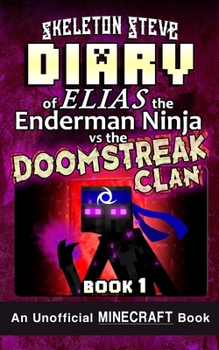 Diary of Minecraft Elias the Enderman Ninja vs the Doomstreak Clan - Book 1: Unofficial Minecraft Books for Kids, Teens, & Nerds - Adventure Fan ... the Enderman Ninja vs the Doomstreak Clan) - Book #1 of the Diary of Elias the Enderman Ninja vs the Doomstreak Clan