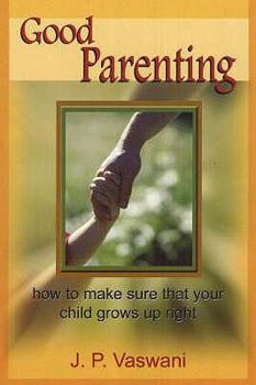 Paperback Good Parenting: How to Make Sure That Your Child Grows Up Right Book