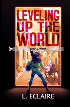 Leveling Up The World 2: A LitRPG Adventure - Book #2 of the Leveling Up The World