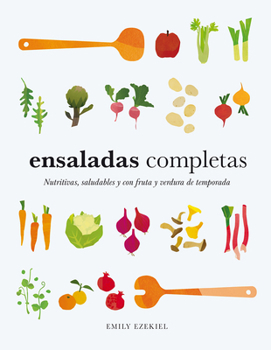 Ensaladas completas/ Salad Meals: Nutritivas, saludables y con fruta y verdura de temporada (Spanish Edition)