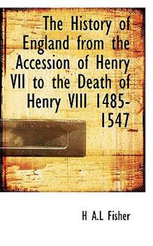 The History of England from the Accession of Henry Vii to the Death of Henry Viii 1485-1547