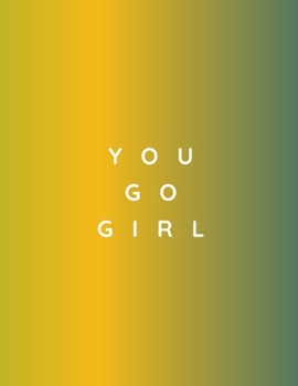 You Go Girl: 47 Week Workout&Diet Journal For Women | Green  Motivational Workout/Fitness and/or Nutrition Journal/Planners | 100 Pages | Happy ... & Exercise Journal 2020 | Diet Planner for