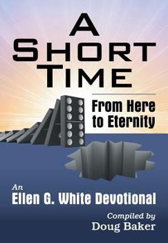 Paperback A Short Time: From Here to Eternity: An Ellen G. White Devotional Book