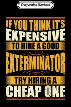 Composition Notebook: Mens Womens Funny Exterminator s Pest Control c36 Journal/Notebook Blank Lined Ruled 6x9 100 Pages