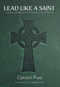 Hardcover Lead Like a Saint: Lessons and Values from the Life of Saint Patrick Book