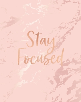 Stay Focused: Inspirational Quote Notebook, Soft Pink Marble and Rose Gold | 8 x 10, 120 College Ruled Pages