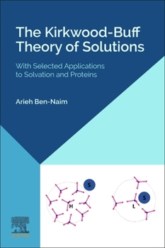 Paperback The Kirkwood-Buff Theory of Solutions: With Selected Applications to Solvation and Proteins Book