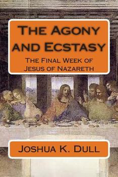 The Agony and Ecstasy: The Final Week of Jesus of Nazareth