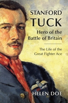 Hardcover Stanford Tuck: Hero of the Battle of Britain: The Life of the Great Fighter Ace Book