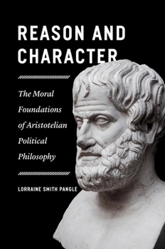 Hardcover Reason and Character: The Moral Foundations of Aristotelian Political Philosophy Book