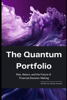 Paperback The Quantum Portfolio: Risk, Return, and the Future of Financial Decision-Making: A Comprehensive Guide 2025 Book