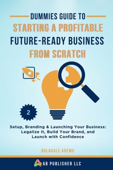 Paperback Dummies Guide to Starting a Profitable, Future-Ready Business from Scratch, 2: Setup, Branding & Launching Your Business: Legalize It, Build Your Bran Book