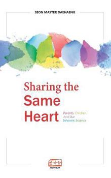 Paperback Sharing the Same Heart: Parents, children, and our inherent essence Book