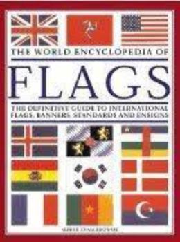 Hardcover The World Encyclopedia of Flags: The Definitive Guide to International Flags, Banners, Standards and Ensigns Book