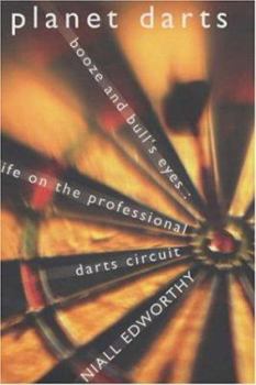 Hardcover Planet Darts; Booze and Bull's-eyes: Life on the Professional Darts Circuit Book