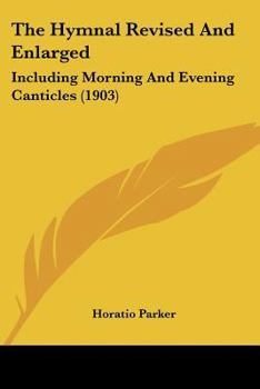 Paperback The Hymnal Revised And Enlarged: Including Morning And Evening Canticles (1903) Book