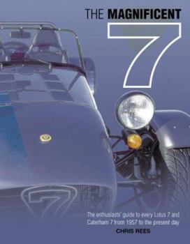 Hardcover The Magnificent 7: The Enthusiast's Guide to Every Lotus 7 and Caterham 7, from 1957 to the Present Day Book