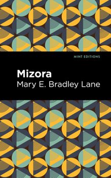Mizora: A Prophecy: A Mss. Found Among the Private Papers of Princess Vera Zarovitch: Being a True and Faithful Account of her Journey to the Interior of the Earth, with a Careful Description of the C - Book  of the Writing American Women