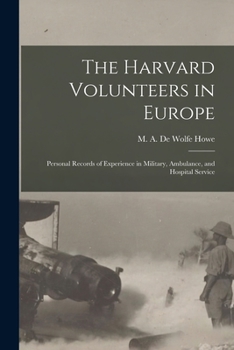 Paperback The Harvard Volunteers in Europe: Personal Records of Experience in Military, Ambulance, and Hospital Service Book
