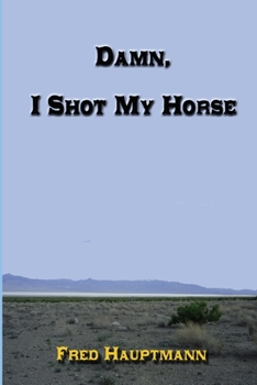 Paperback Damn, I Shot My Horse Book