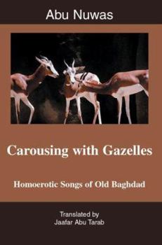 Paperback Carousing with Gazelles: Homoerotic Songs of Old Baghdad Book